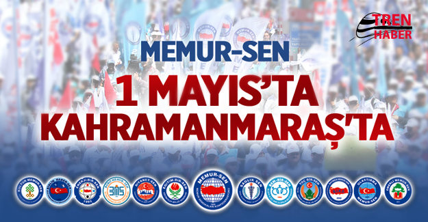 Memur-Sen 1 Mayıs'ı Kahramanmaraş'ta Kutlayacak