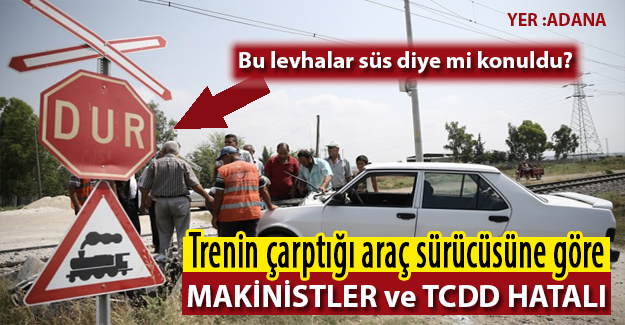 Adana'da trenin çarptığı araç sürücüsüne göre makinistler ve TCDD hatalı