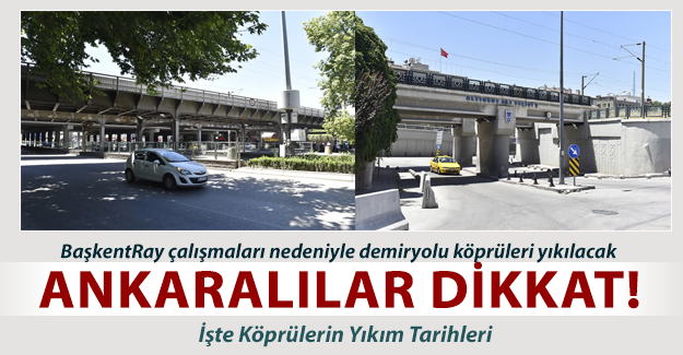 Ankaralılar Dikkat! Demiryolu köprüleri yıkılacak trafik akışı değişecek
