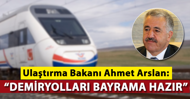 Ahmet Arslan: Demiryolları Kurban Bayramına Hazır