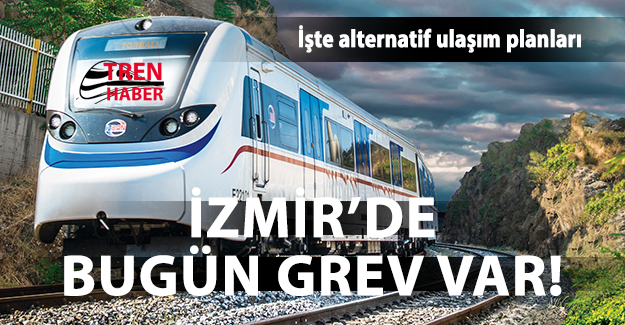 İzban'da bugün GREV var! İşte İzmir'liler için alternatif ulaşım planları