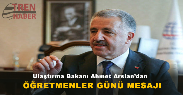 Ulaştırma Bakanı Ahmet Arslan'dan Öğretmenler Günü Mesajı