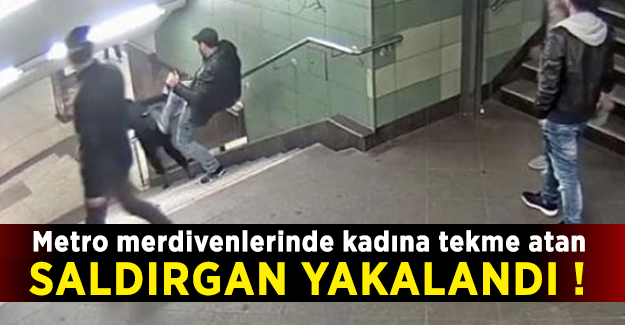 Metro merdivenlerinde kadına tekme atan saldırgan yakalandı !