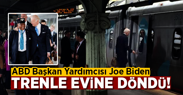 ABD Başkan Yardımcısı Joe Biden trenle eve döndü!