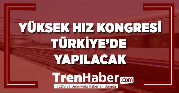 Dünya Yüksek Hız Kongresi Türkiye'de yapılacak