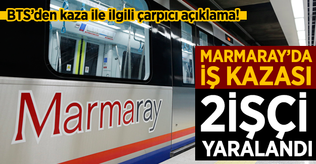 Marmaray'da iş kazası! 2 İşçi yüksek gerilime kapıldı! BTS'den çarpıcı açıklama!