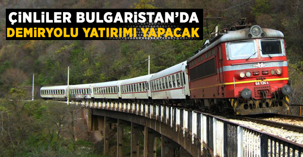 Çin Bulgaristan'da demiryolu yatırımı yapacak