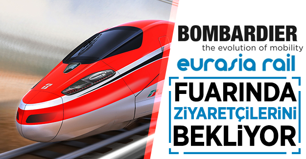 Bombardier Transportation, En Gelişmiş Teknolojilerini Eurasia Rail Fuarı’nda Sergileyecek