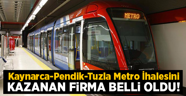 Kaynarca-Pendik-Tuzla Metrosu İhalesini kazanan firma belli oldu!