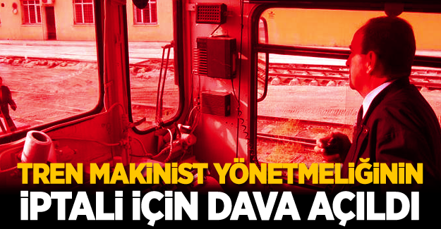 Türk Ulaşım-Sen tren makinist yönetmeliğinin iptali için yargıya gitti