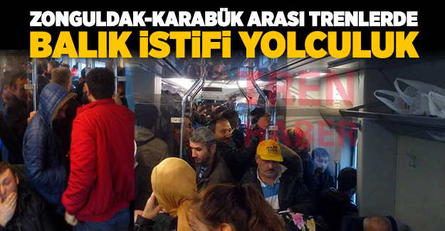 Zonguldak-Karabük arası trenlerde balık istifi yolculuk
