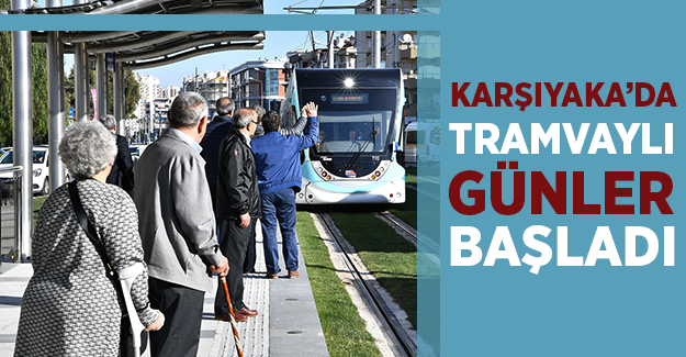 Karşıyaka’da tramvaylı günler başladı