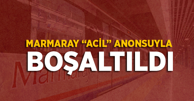 Marmaray'da Acil Durum Anonsu! Marmaray Neden Boşaltıldı?