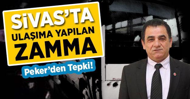 Sivas'ta Ulaşıma Yapılan Zamma Peker'den Tepki!