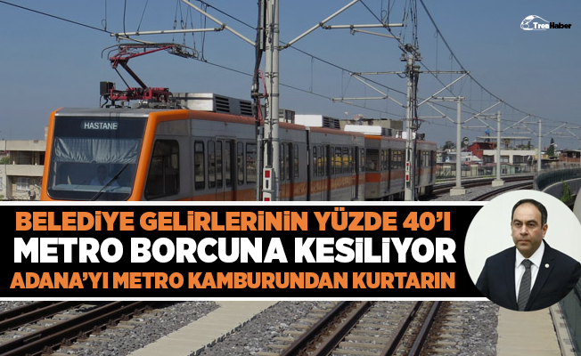 Tümer: Adana'yı Metro Kambrurundan Kurtarın