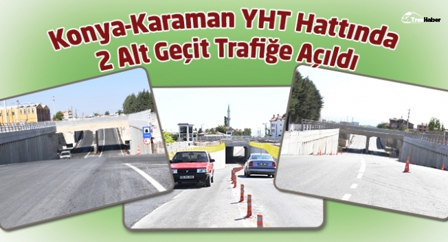Konya-Karaman hızlı tren hattında iki alt geçit trafiğe açıldı