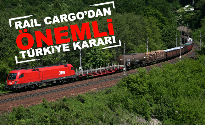 Rail Cargo'dan Önemli Türkiye Kararı!