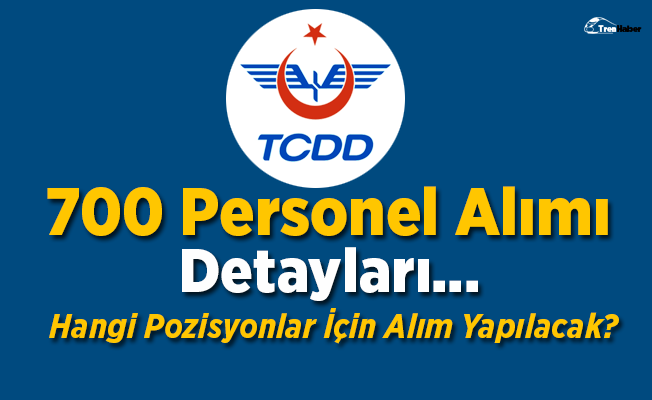 TCDD 700 Personel Alımı Kapsamında Detaylar Ortaya Çıktı