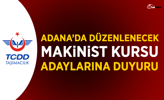 Adana'da Düzenlenecek Makinist Kursu Adaylarına Önemli Duyuru!
