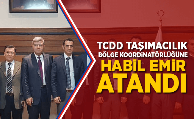 TCDD Taşımacılık İzmir Bölge Koordinatörlüğüne Habil Emir Atandı