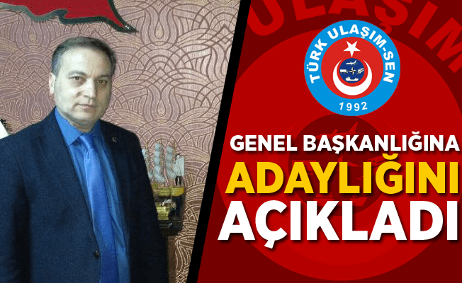 Nurullah Albayrak Türk Ulaşım-Sen Genel Başkanlığına adaylığını açıkladı