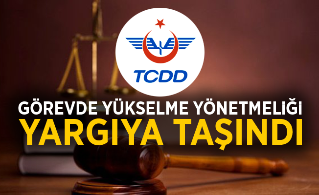 TCDD personeli görevde yükselme yönetmeliği yargıya taşındı