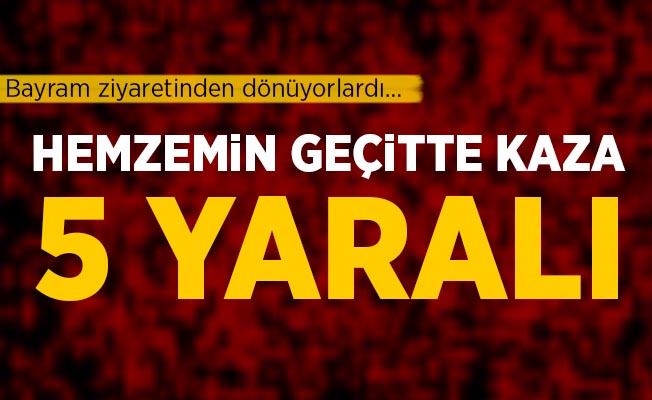 Kahramanmaraş Türkoğlu'da hemzemin geçitte kaza: 5 yaralı