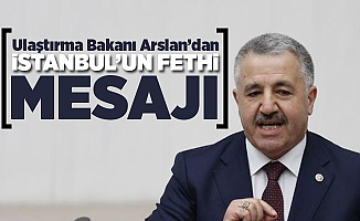 Ulaştırma Bakanı Ahmet Arslan'dan İstanbul'un fethi mesajı