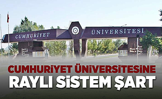 Cumhuriyet Üniversitesi'ne Raylı Sistem Şart