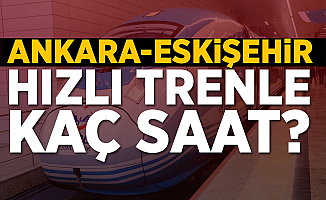 Ankara-Eskişehir Yüksek Hızlı Trenle Kaç Saat Sürer?