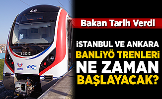 İstanbul ve Ankara Banliyö trenleri ne zaman başlayacak?