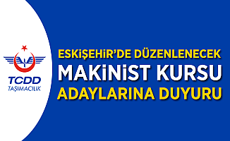 Eskişehir'de Düzenlenecek Makinist Kursu Adaylarına Önemli Duyuru!