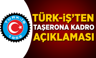 Türk-İş’ten Taşerona Kadro Açıklaması!