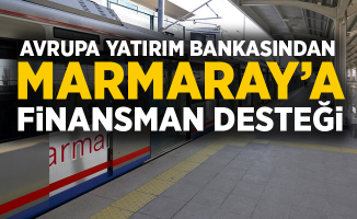 Marmaray’a Avrupa Yatırım Bankası’ndan Finansman Desteği