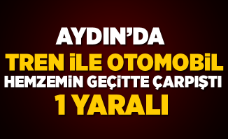 Aydın'da Hemzemin Geçitte Kaza: 1 Yaralı
