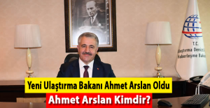Ulaştırma Bakanı Ahmet Arslan Oldu. Ahmet Arslan Kimdir?