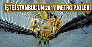 İşte İstanbul'un 2017 Metro Projeleri!