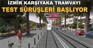 iZMİR Karşıyaka tramvayında test sürüşleri  başlıyor