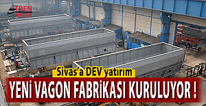 Sivas'a DEV yatırım! Yeni vagon fabrikası kuruluyor