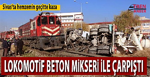 Sivas'ta Hemzemin Geçitte Lokomotif ile Beton Mikseri Çarpıştı
