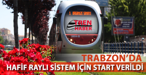 Trabzon'da Hafif Raylı Sistem İçin Start Verildi