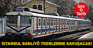 İstanbul Banliyö Trenlerine Kavuşacak! İşte O Tarih..