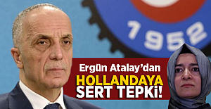 Türk-İş Başkanı Ergün Atalay'dan Hollanda'ya Tepki
