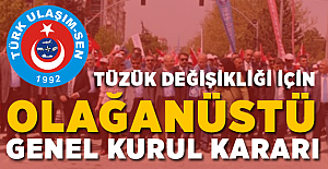 Türk Ulaşım-Sen'den Tüzük Değişikliği İçin Olağanüstü Genel Kurul Kararı