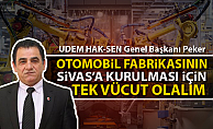 Peker: Otomobil sanayinin Sivas'a kurulması için tek vücut olalım