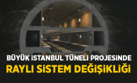 Büyük İstanbul Tüneli'nde Raylı Sistem Değişikliği